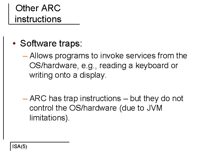 Other ARC instructions • Software traps: – Allows programs to invoke services from the