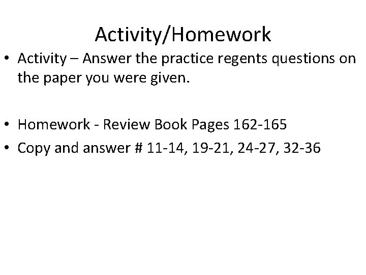 Activity/Homework • Activity – Answer the practice regents questions on the paper you were