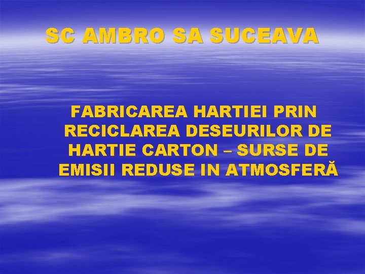 SC AMBRO SA SUCEAVA FABRICAREA HARTIEI PRIN RECICLAREA DESEURILOR DE HARTIE CARTON – SURSE