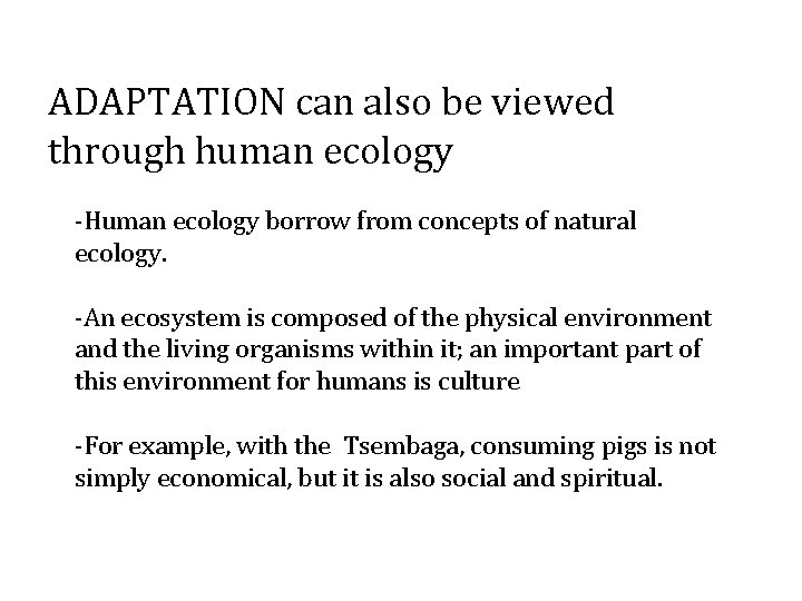 ADAPTATION can also be viewed through human ecology -Human ecology borrow from concepts of