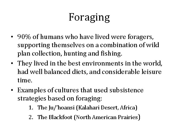 Foraging • 90% of humans who have lived were foragers, supporting themselves on a