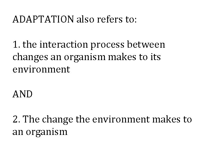 ADAPTATION also refers to: 1. the interaction process between changes an organism makes to