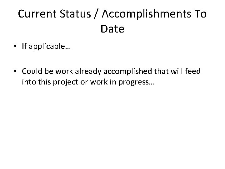 Current Status / Accomplishments To Date • If applicable… • Could be work already