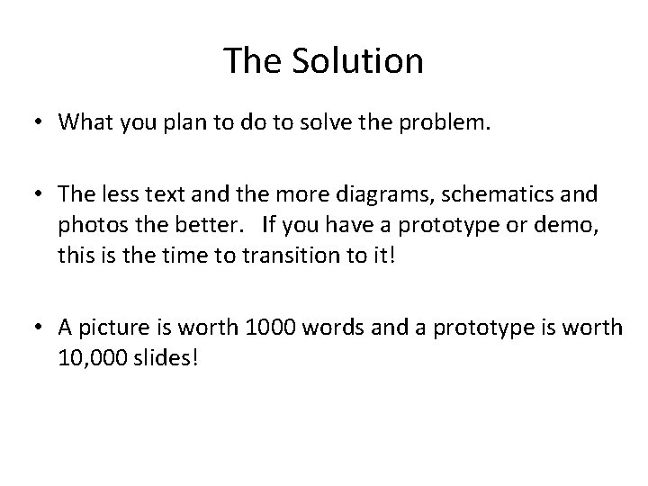 The Solution • What you plan to do to solve the problem. • The