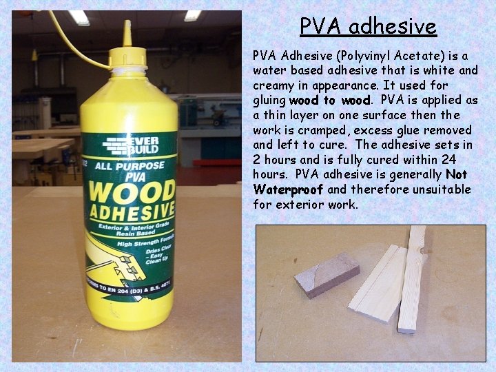 PVA adhesive PVA Adhesive (Polyvinyl Acetate) is a water based adhesive that is white