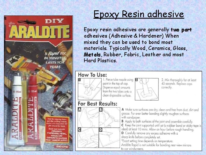 Epoxy Resin adhesive Epoxy resin adhesives are generally two part adhesives (Adhesive & Hardener)