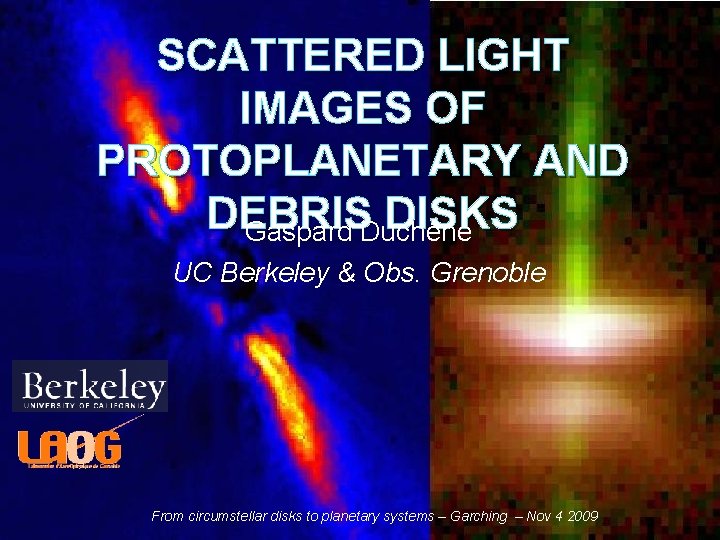 SCATTERED LIGHT IMAGES OF PROTOPLANETARY AND DEBRIS DISKS Gaspard Duchêne UC Berkeley & Obs.