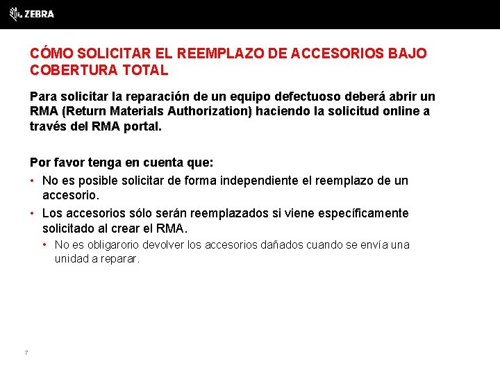 CÓMO SOLICITAR EL REEMPLAZO DE ACCESORIOS BAJO COBERTURA TOTAL Para solicitar la reparación de