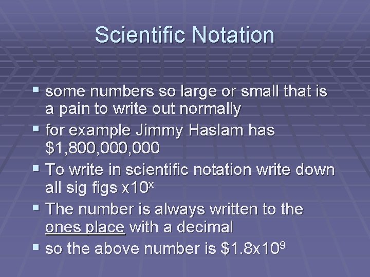 Scientific Notation § some numbers so large or small that is a pain to