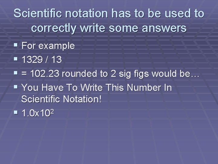 Scientific notation has to be used to correctly write some answers § For example