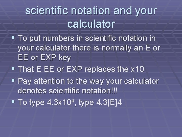 scientific notation and your calculator § To put numbers in scientific notation in your