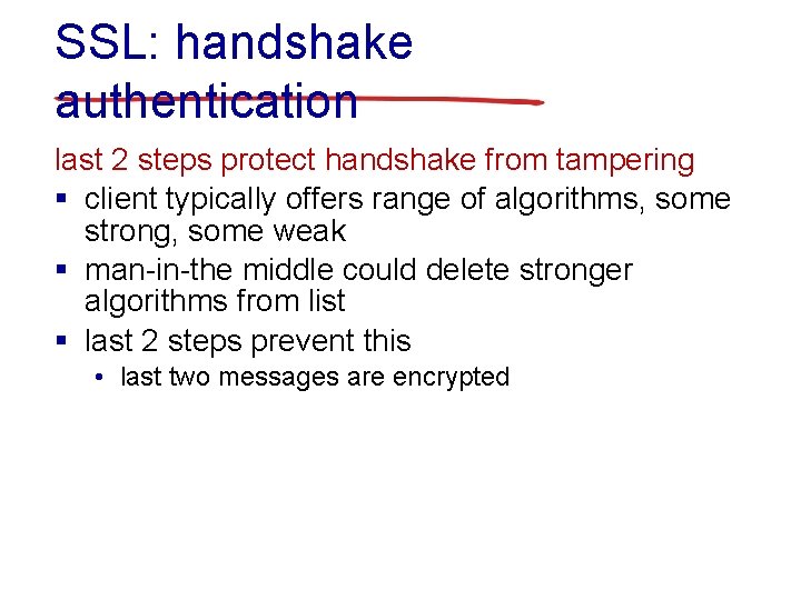 SSL: handshake authentication last 2 steps protect handshake from tampering § client typically offers