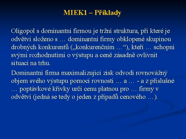 MIEK 1 – Příklady Oligopol s dominantní firmou je tržní struktura, při které je