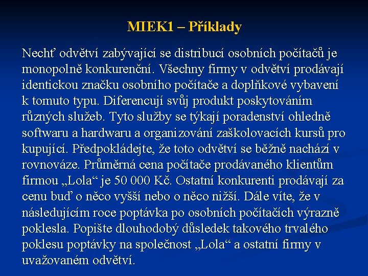 MIEK 1 – Příklady Nechť odvětví zabývající se distribucí osobních počítačů je monopolně konkurenční.