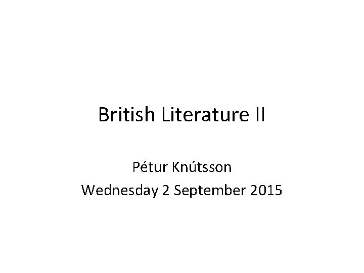 British Literature II Pétur Knútsson Wednesday 2 September 2015 