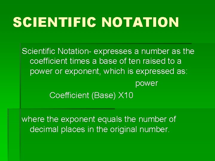SCIENTIFIC NOTATION Scientific Notation- expresses a number as the coefficient times a base of