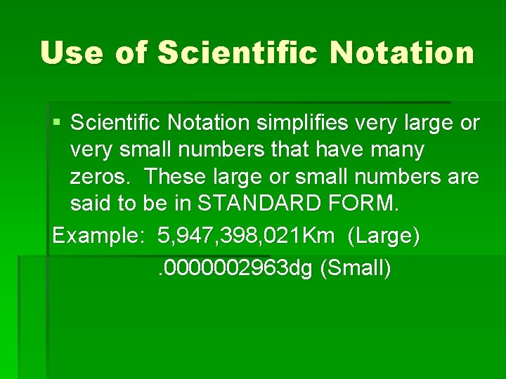 Use of Scientific Notation § Scientific Notation simplifies very large or very small numbers