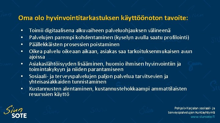 Oma olo hyvinvointitarkastuksen käyttöönoton tavoite: • • Toimii digitaalisena alkuvaiheen palveluohjauksen välineenä Palvelujen parempi