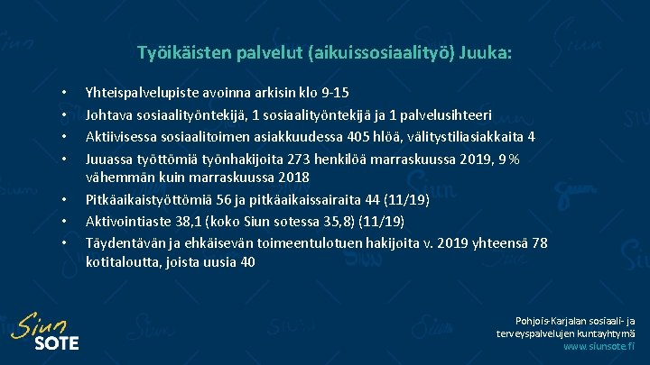 Työikäisten palvelut (aikuissosiaalityö) Juuka: • • Yhteispalvelupiste avoinna arkisin klo 9 -15 Johtava sosiaalityöntekijä,