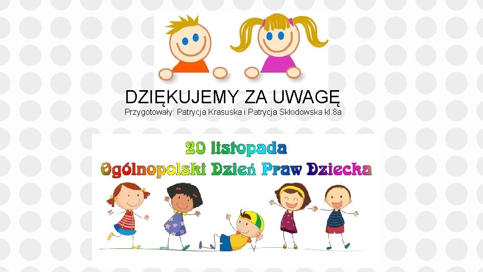 DZIĘKUJEMY ZA UWAGĘ Przygotowały: Patrycja Krasuska i Patrycja Skłodowska kl. 8 a 