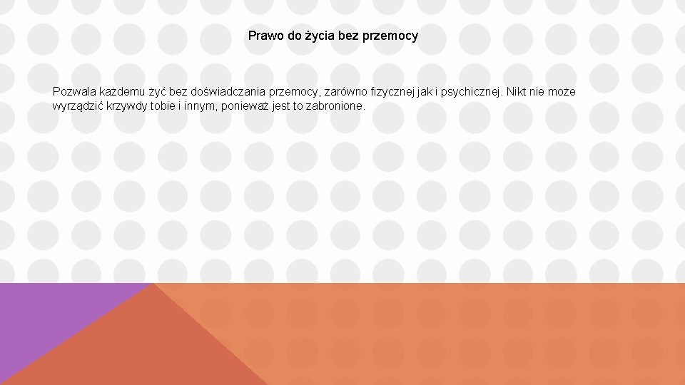 Prawo do życia bez przemocy Pozwala każdemu żyć bez doświadczania przemocy, zarówno fizycznej jak