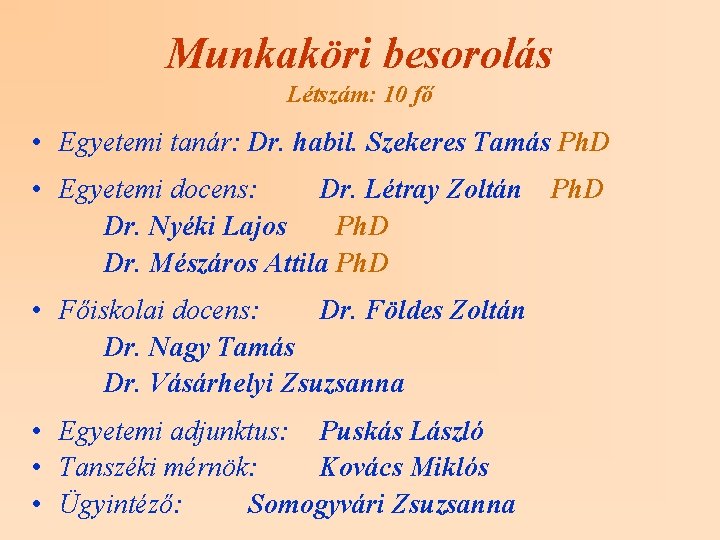 Munkaköri besorolás Létszám: 10 fő • Egyetemi tanár: Dr. habil. Szekeres Tamás Ph. D