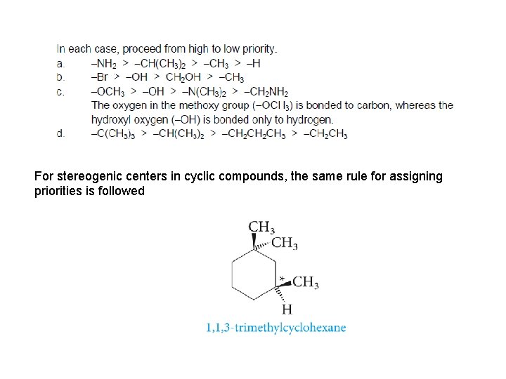 For stereogenic centers in cyclic compounds, the same rule for assigning priorities is followed