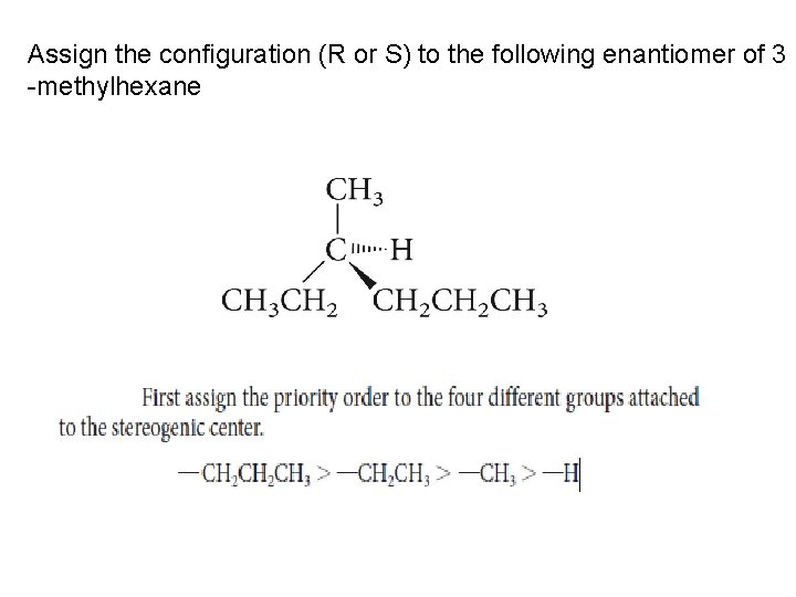 Assign the configuration (R or S) to the following enantiomer of 3 -methylhexane 