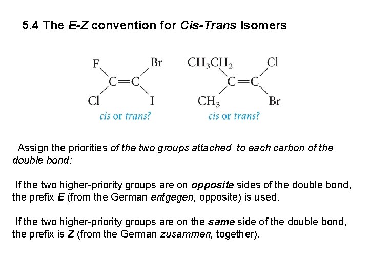 5. 4 The E-Z convention for Cis-Trans Isomers Assign the priorities of the two