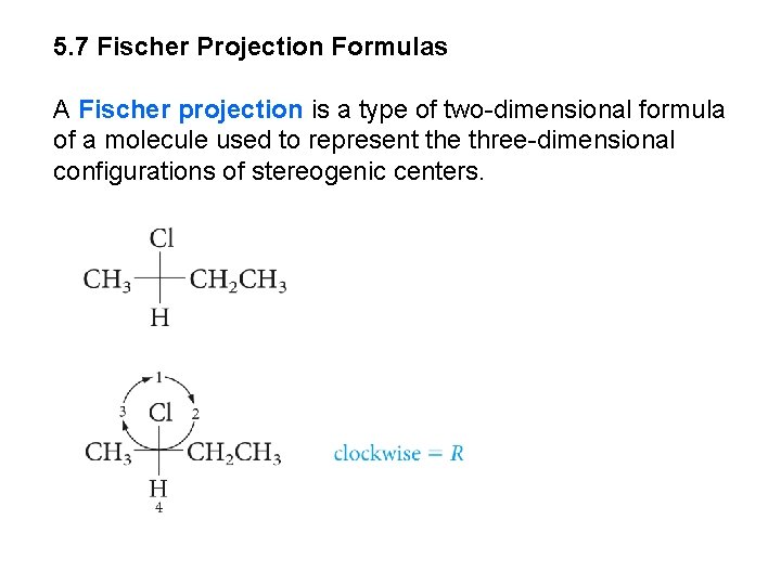 5. 7 Fischer Projection Formulas A Fischer projection is a type of two-dimensional formula