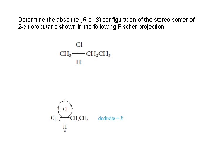 Determine the absolute (R or S) configuration of the stereoisomer of 2 -chlorobutane shown