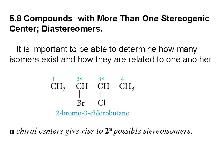 5. 8 Compounds with More Than One Stereogenic Center; Diastereomers. It is important to