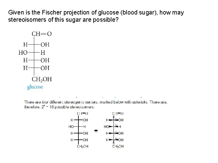 Given is the Fischer projection of glucose (blood sugar), how may stereoisomers of this