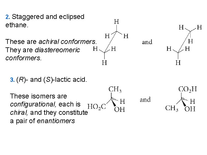 2. Staggered and eclipsed ethane. These are achiral conformers. They are diastereomeric conformers. 3.