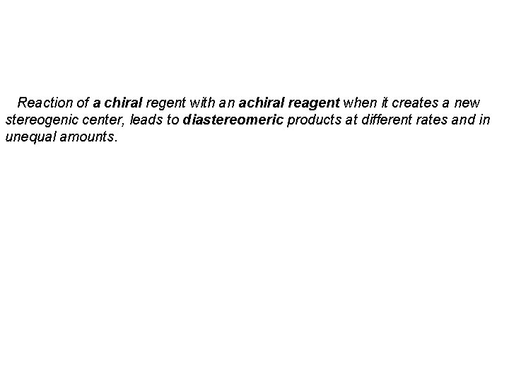 Reaction of a chiral regent with an achiral reagent when it creates a new