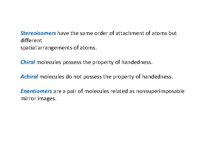 Stereoisomers have the same order of attachment of atoms but different spatial arrangements of