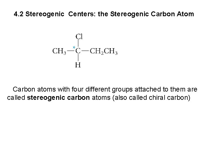 4. 2 Stereogenic Centers: the Stereogenic Carbon Atom Carbon atoms with four different groups