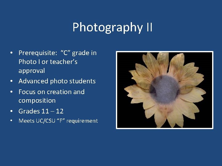 Photography II • Prerequisite: “C” grade in Photo I or teacher’s approval • Advanced