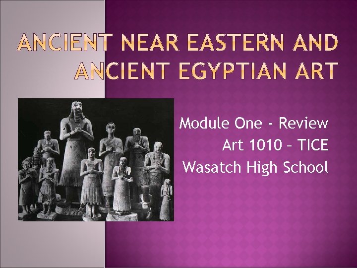 Module One - Review Art 1010 – TICE Wasatch High School Module One - Review Art 1010 – TICE Wasatch High School