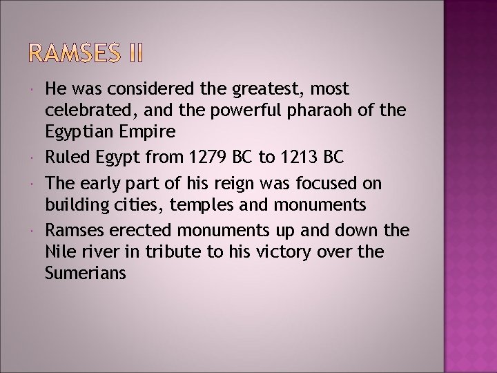 He was considered the greatest, most celebrated, and the powerful pharaoh of the He was considered the greatest, most celebrated, and the powerful pharaoh of the