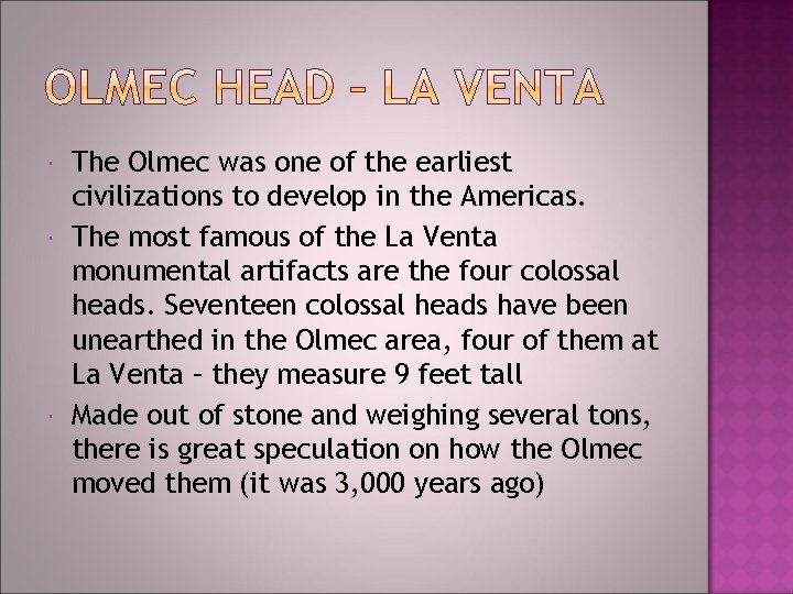 The Olmec was one of the earliest civilizations to develop in the Americas. The Olmec was one of the earliest civilizations to develop in the Americas.