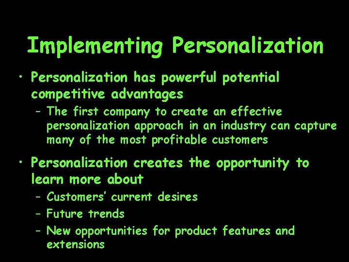 Implementing Personalization • Personalization has powerful potential competitive advantages – The first company to