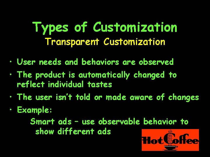 Types of Customization Transparent Customization • User needs and behaviors are observed • The