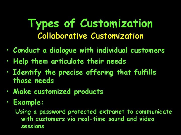 Types of Customization Collaborative Customization • Conduct a dialogue with individual customers • Help