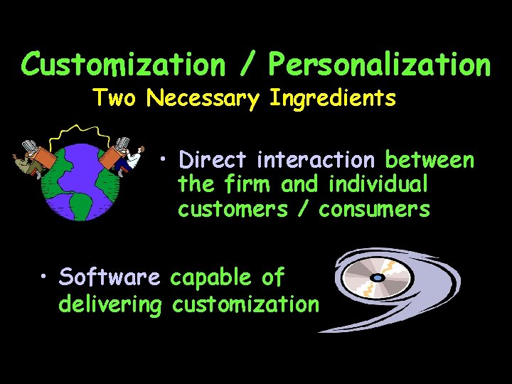 Customization / Personalization Two Necessary Ingredients • Direct interaction between the firm and individual