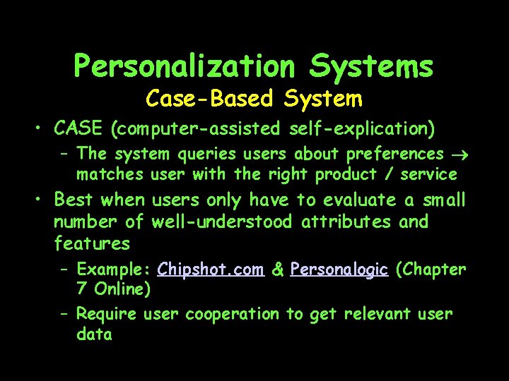 Personalization Systems Case-Based System • CASE (computer-assisted self-explication) – The system queries users about