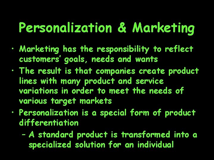 Personalization & Marketing • Marketing has the responsibility to reflect customers’ goals, needs and