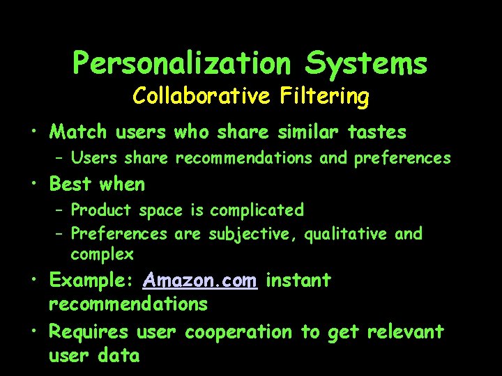 Personalization Systems Collaborative Filtering • Match users who share similar tastes – Users share