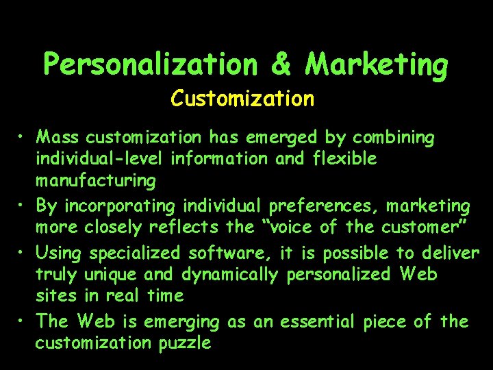 Personalization & Marketing Customization • Mass customization has emerged by combining individual-level information and