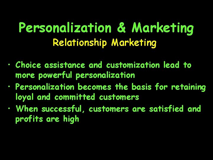 Personalization & Marketing Relationship Marketing • Choice assistance and customization lead to more powerful